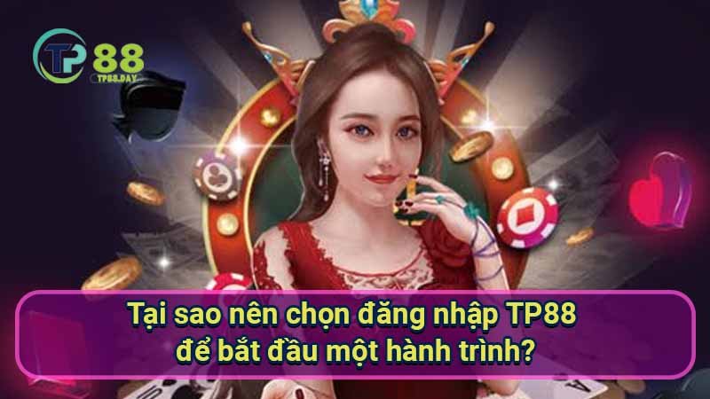 Đăng Nhập TP88 - Hướng Dẫn Toàn Diện Để Trải Nghiệm Thú Vị 1 tai-sao-nen-chon-dang-nhap-tp88-de-bat-dau-mot-hanh-trinh?